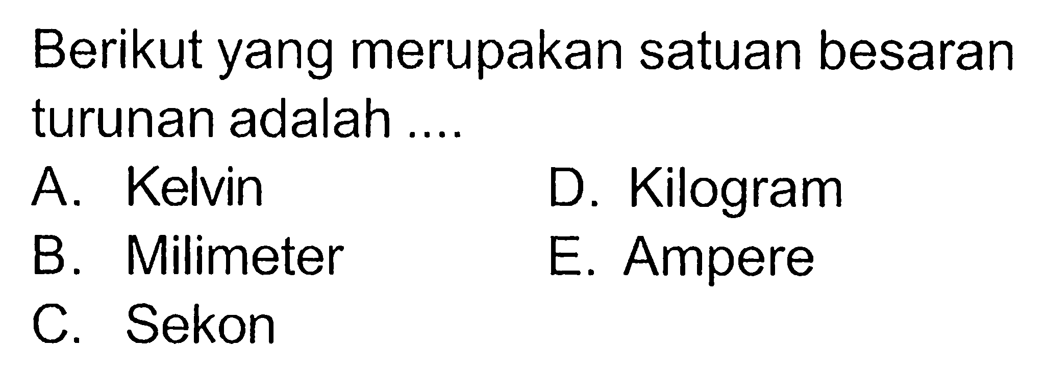 Berikut yang merupakan satuan besaran turunan adalah