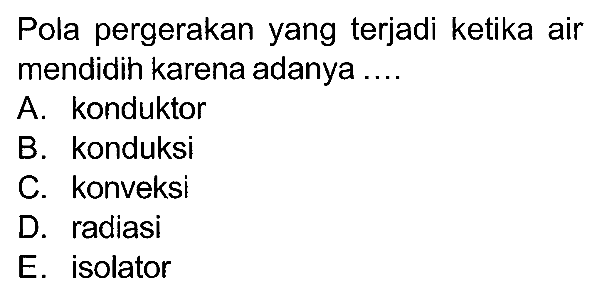 Pola pergerakan yang terjadi ketika air mendidih karena adanya ....