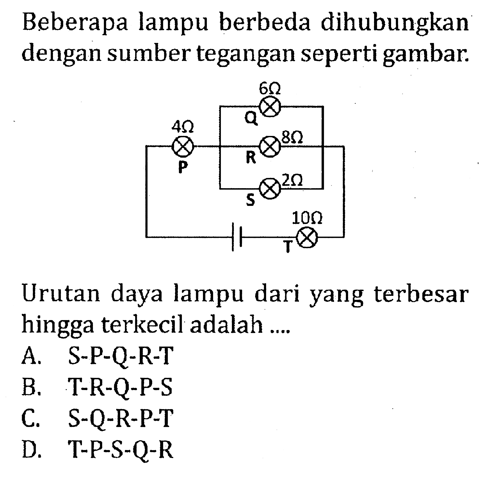 Beberapa lampu berbeda dihubungkan dengan sumber tegangan seperti gambar. Urutan daya lampu dari yang terbesar hingga terkecil adalah....