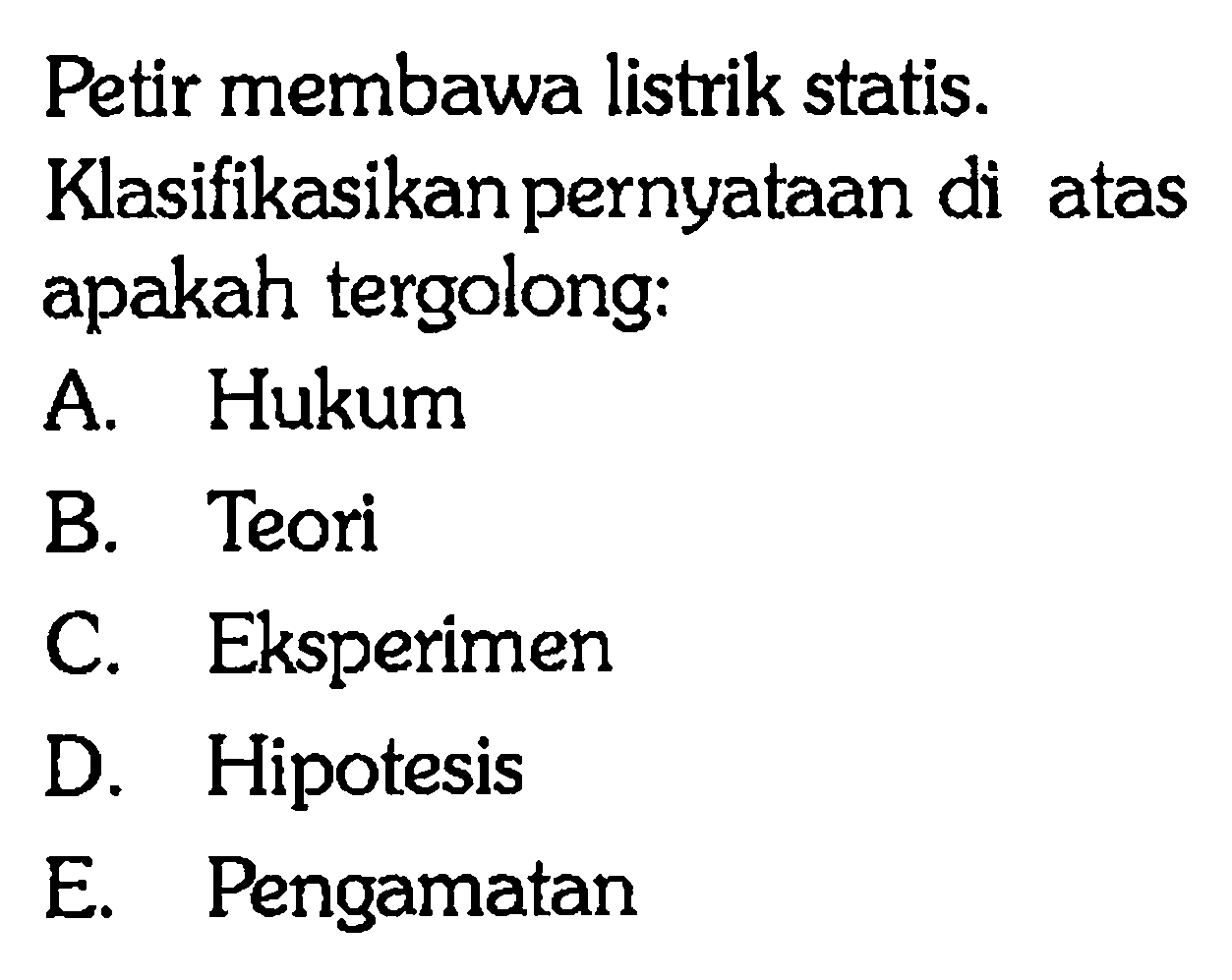 Petir membawa listrik statis.
Klasifikasikan pernyataan diatas apakah tergolong: