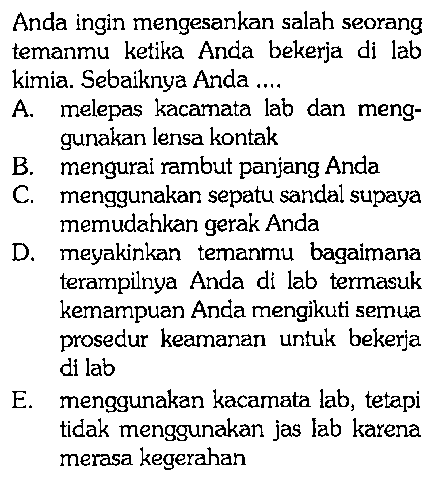 Anda ingin mengesankan salah seorang temanmu ketika Anda bekerja di lab kimia. Sebaiknya Anda