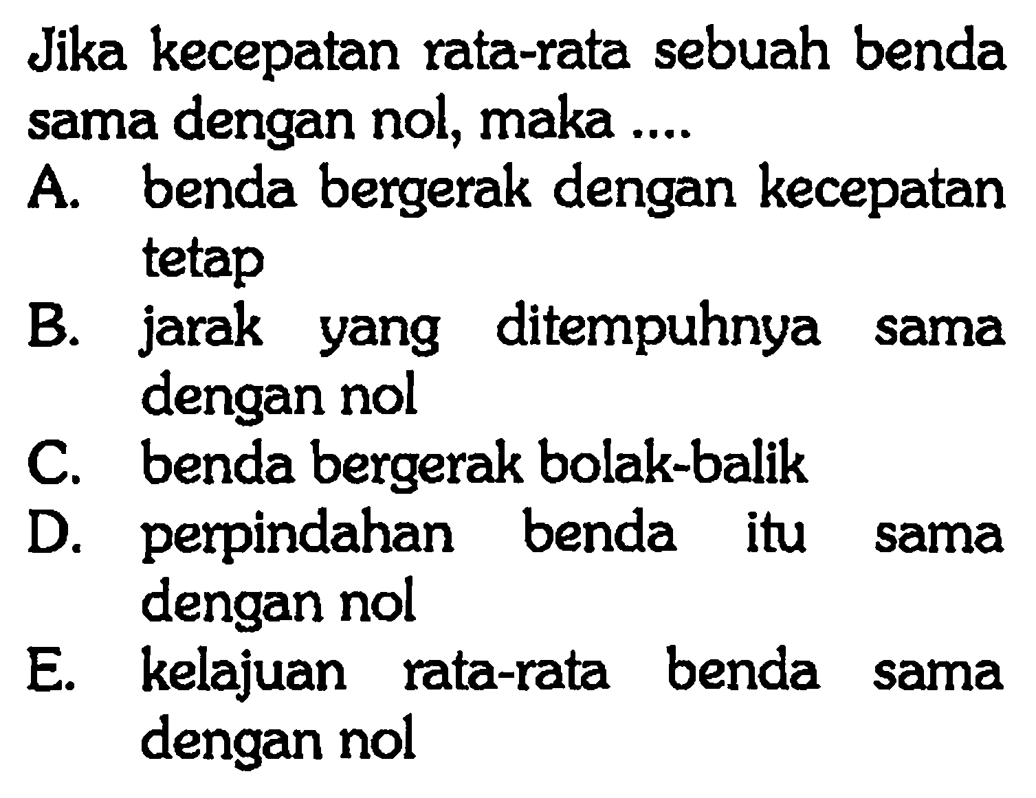 Jika kecepatan rata-rata sebuah benda sama dengan nol, maka ....