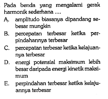 Pada benda yang mengalami gerak harmonik sederhana .... 