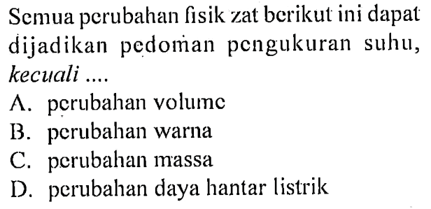 Semua perubahan fisik zat berikut ini dapat dijadikan pedoman pengukuran suhu, kecuali ....