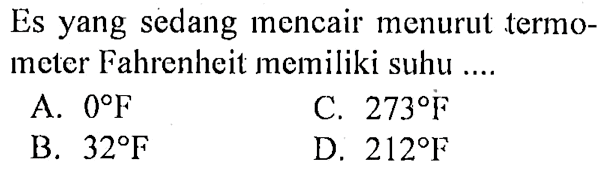 Es yang sedang mencair menurut termometer Fahrenheit memiliki suhu ....
