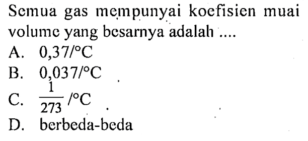 Semua gas mempunyai koefisicn muai volume yang besarnya adalah