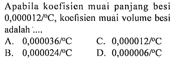 Apabila koefisien muai panjang besi 0,0000 12/C. koefisien muai volume besi adalah
