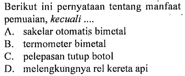 Berikut ini pernyataan tentang manfaat pemuaian, kecuali .....