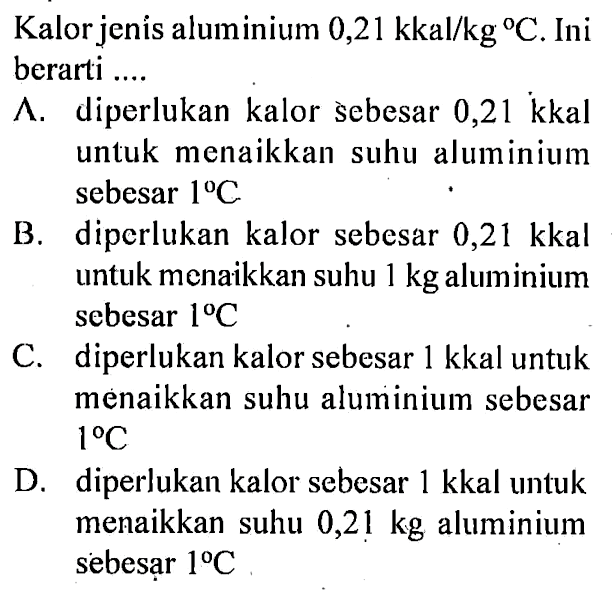 Kalor jenis alumunium 0,21 kkal/kg C. Ini berarti ....