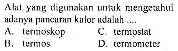 Alat yang digunakan untuk mengetahui adanya pancaran kalor adalah ....