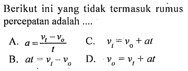 Berikut ini yang tidak termasuk rumus percepatan adalah....