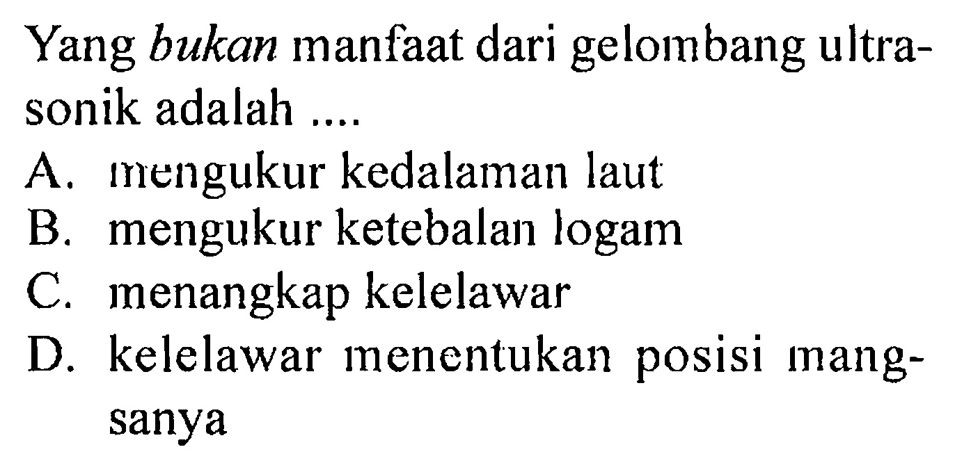 Yang bukan manfaat dari gelombang ultrasonik adalah ....