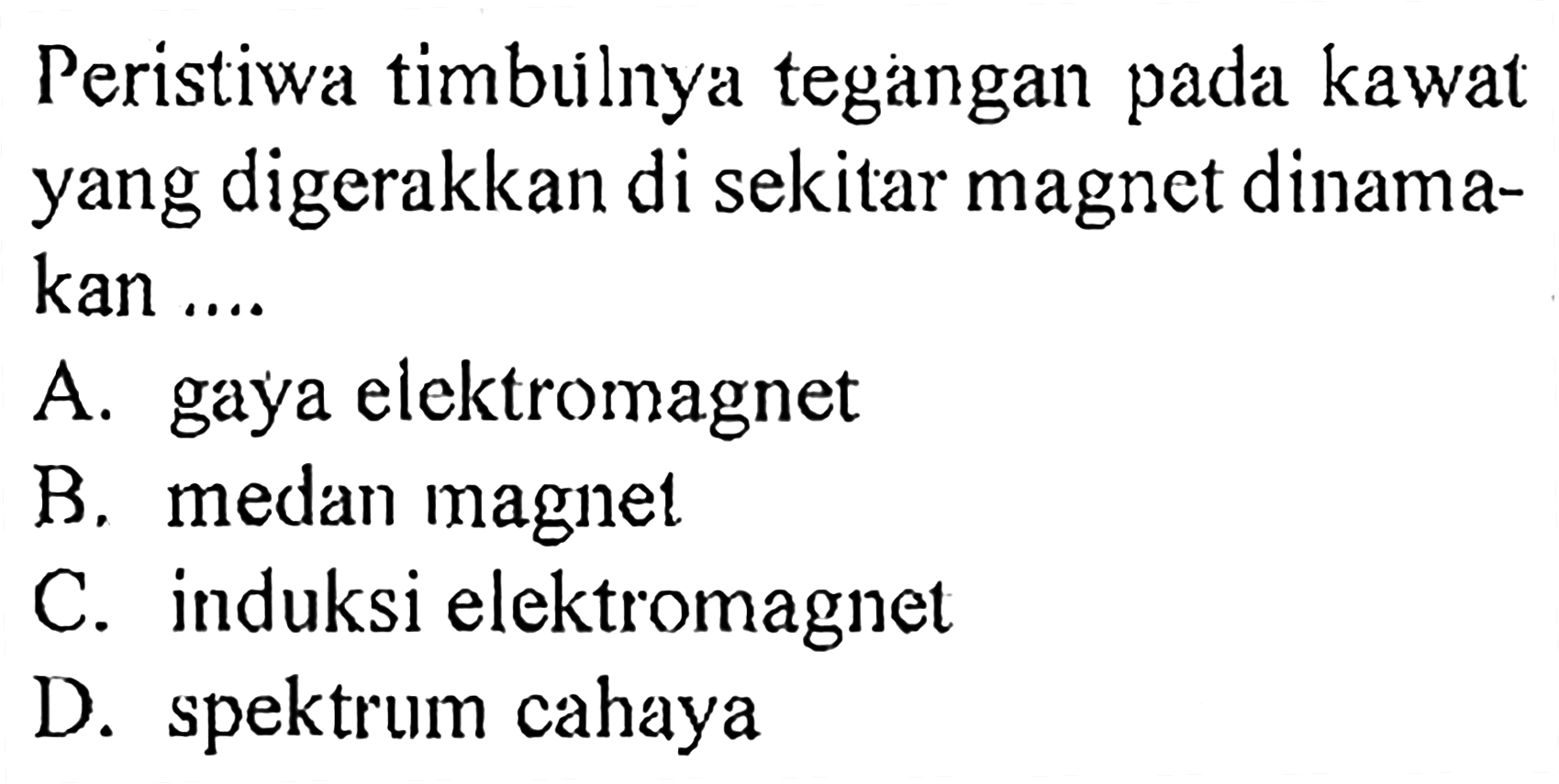 Peristiwa timbuilnya tegangan pada kawat yang digerakkan di sekitar magnet dinamakan ....