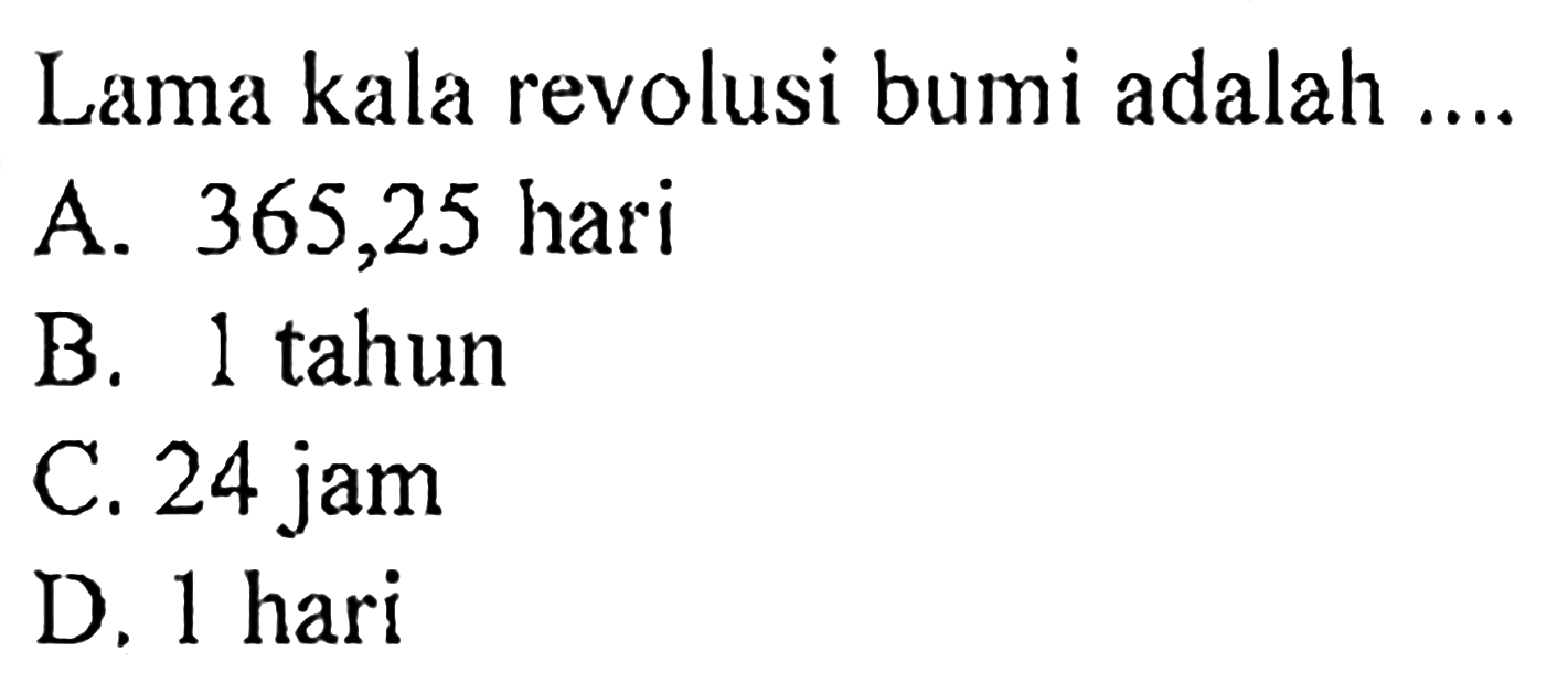 Lama kala revolusi bumi adalah ....