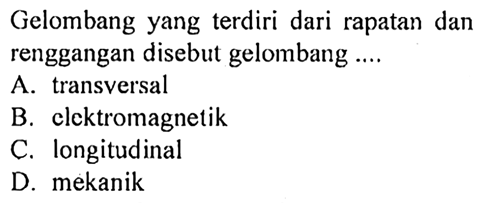 Gelombang yang terdiri dari rapatan dan renggangan disebut gelombang ... 