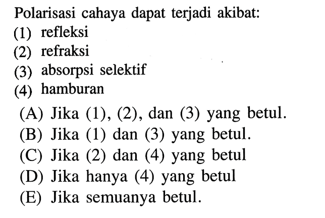 Polarisasi cahaya dapat terjadi akibat: (1) refleksi (2) refraksi (3) absorpsi selektif (4) hamburan 