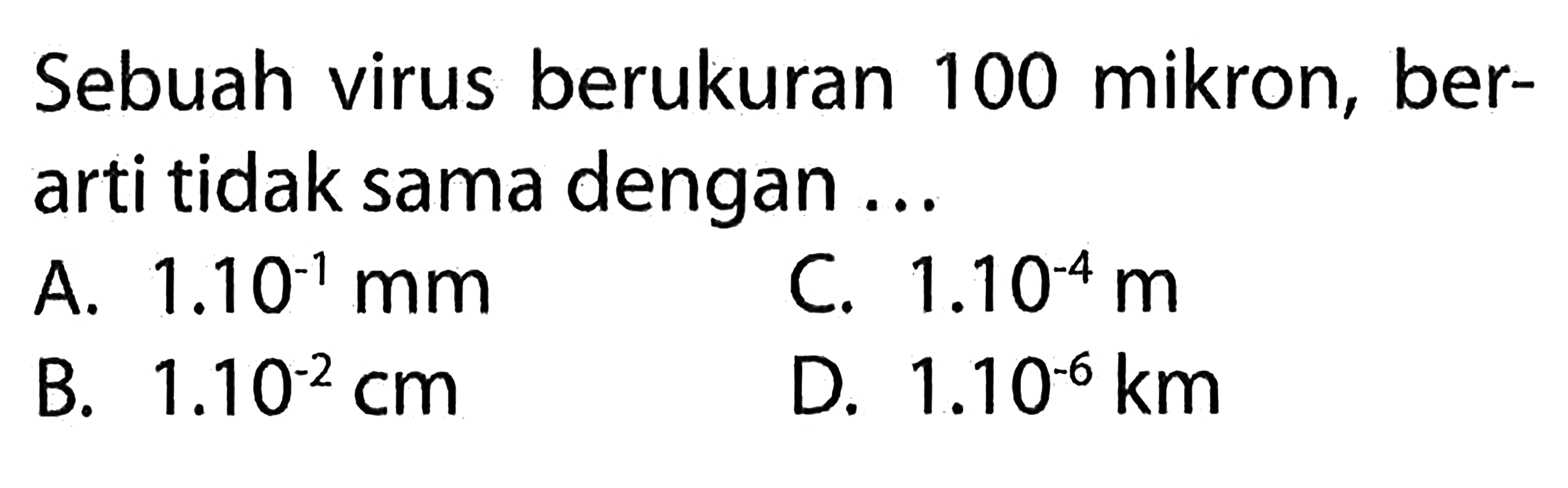 Sebuah virus berukuran 100 mikron, berarti tidak sama dengan ...