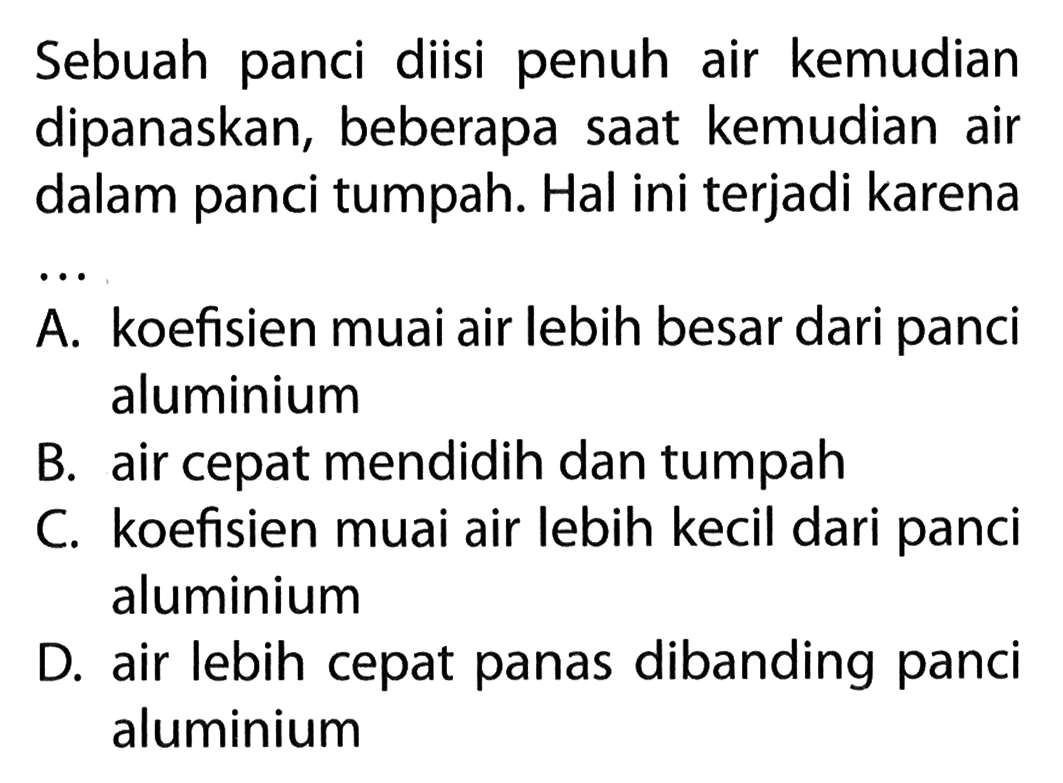 Sebuah panci diisi penuh air kemudian dipanaskan, beberapa saat kemudian air dalam panci tumpah. Hal ini terjadi karena ...