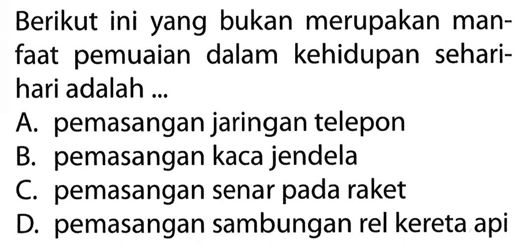 Berikut ini yang bukan merupakan man-faat pemuaian dalam kehidupan sehari-hari adalah ...