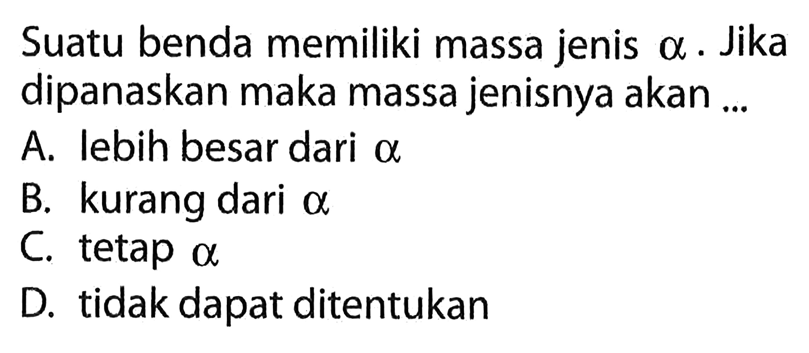 Suatu benda memiliki massa jenis alpha Jika dipanaskan maka massa jenisnya akan