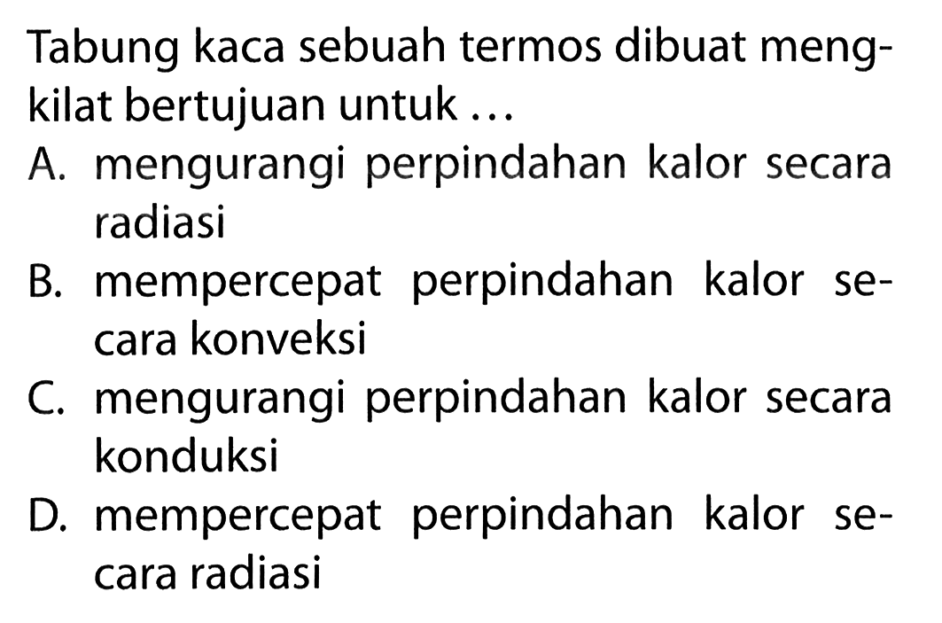 Tabung kaca sebuah termos dibuat meng- kilat bertujuan untuk ...