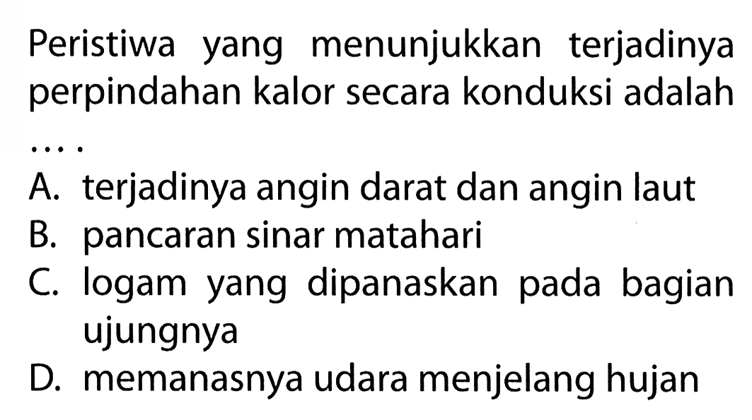 Peristiwa yang menunjukkan terjadinya perpindahan kalor secara konduksi adalah ... .