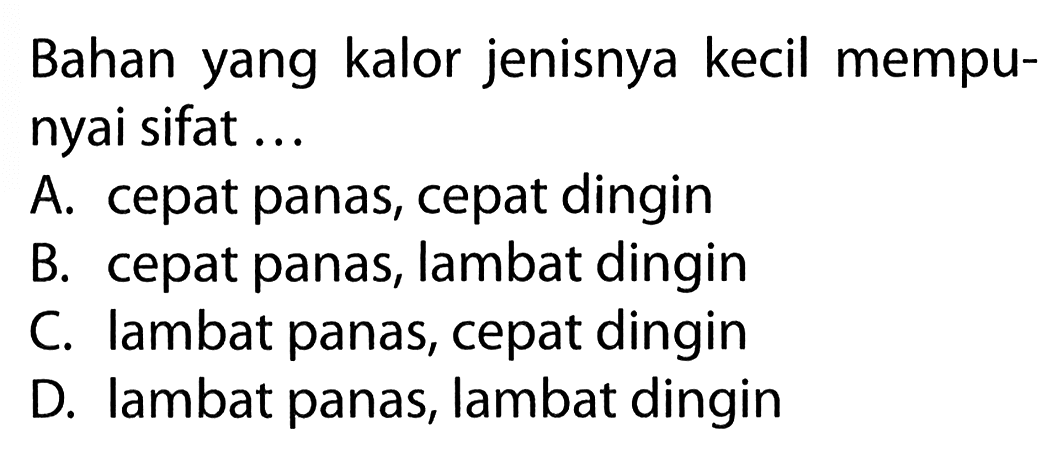 Bahan yang kalor jenisnya kecil mempunyai sifat ...