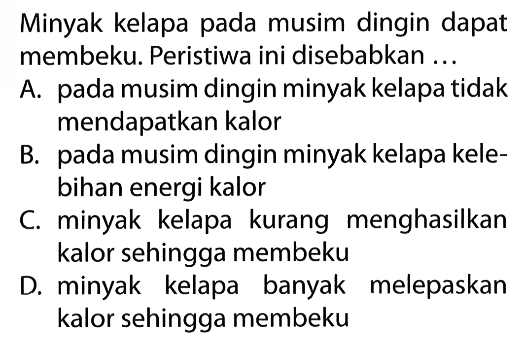 Minyak kelapa pada musim dingin dapat membeku. Peristiwa ini disebabkan ...