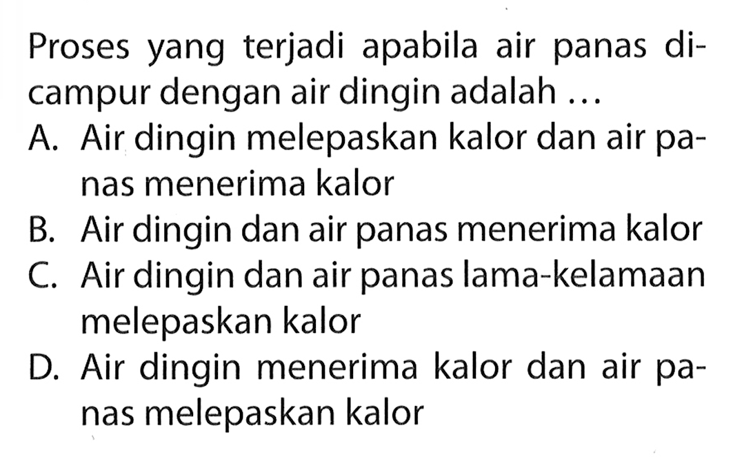 Proses yang terjadi apabila air panas dicampur dengan air dingin adalah...