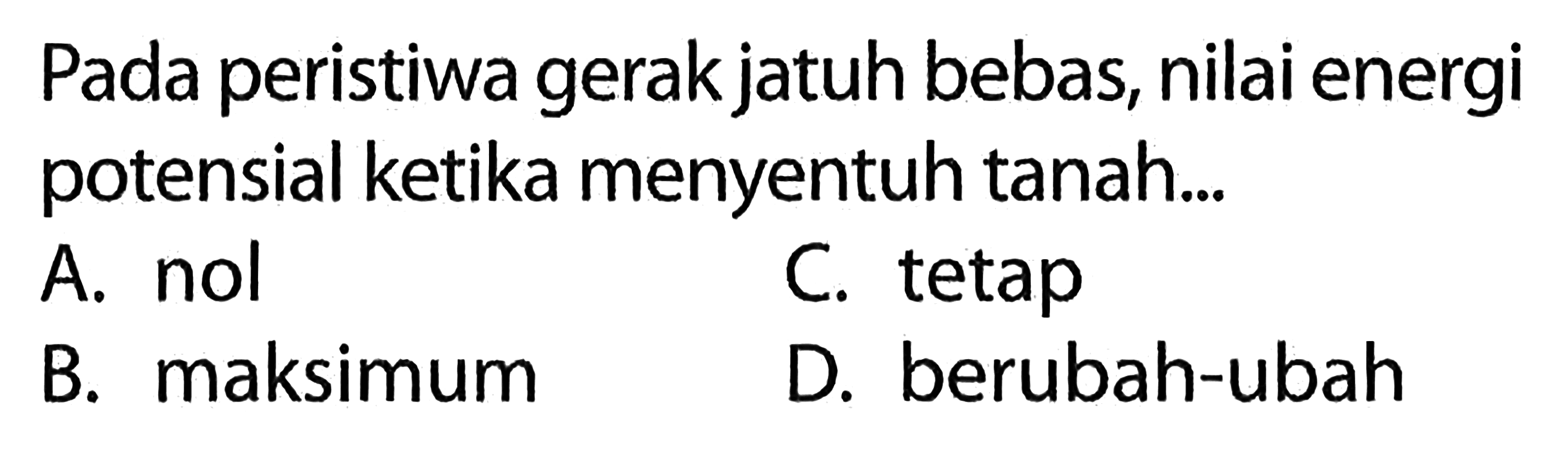 Pada peristiwa gerak jatuh bebas, nilai energi potensial ketika menyentuh tanah...
