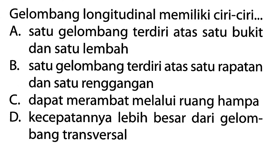 Gelombang longitudinal memiliki ciri-ciri...
