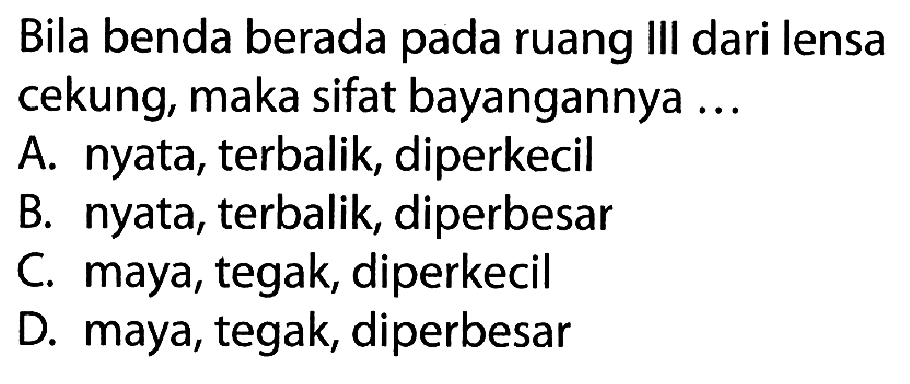 Bila benda berada pada ruang III dari lensa cekung, maka sifat bayangannya ...