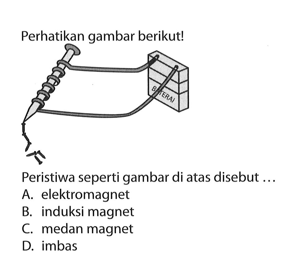 Perhatikan gambar berikut! BATERAI
Peristiwa seperti gambar di atas disebut ...