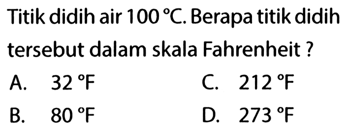 Titik didih air 100 C. Berapa titik didih tersebut dalam skala Fahrenheit?
