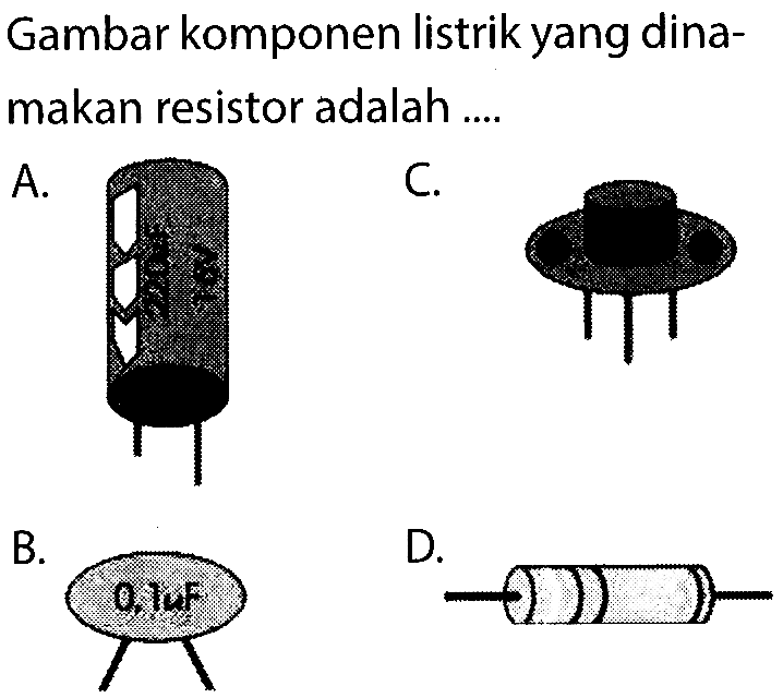 Gambar komponen listrik yang dina-makan resistor adalah ...