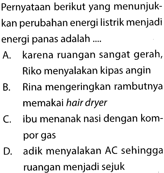 Pernyataan berikut yang menunjukkan perubahan energi listrik menjadi energi panas adalah ...