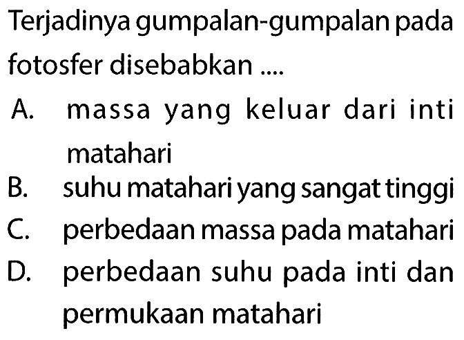 Terjadinya gumpalan-gumpalan pada fotosfer disebabkan ....

