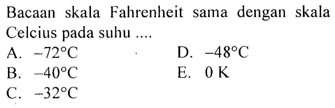 Bacaan skala Fahrenheit sama dengan skala Celcius pada suhu