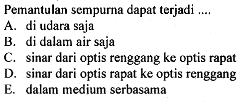 Pemantulan sempurna dapat terjadi ....
