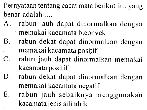 Pernyataan tentang cacat mata berikut ini, yang benar adalah ....