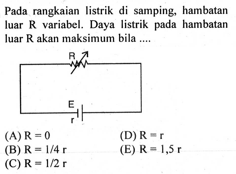 Pada rangkaian listrik di samping hambatan luar R variabel. Daya listrik hambatan luar R akan maksimum bila