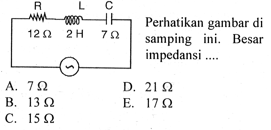 R 12 ohm L 2 H C 7 ohm
Perhatikan gambar di samping ini. Besar impedansi
