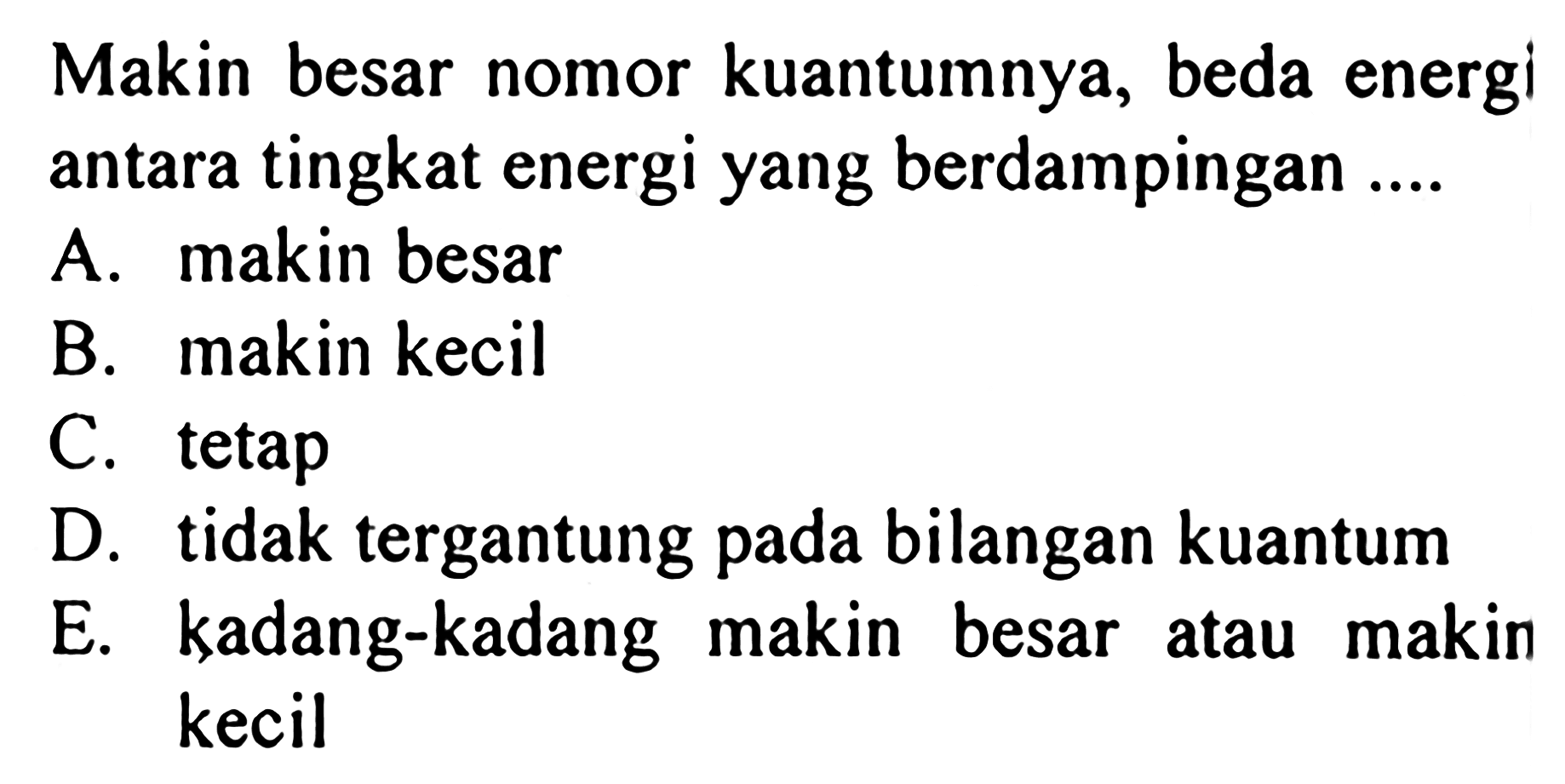 Makin besar nomor kuantumnya, beda energi antara tingkat energi yang berdampingan ....