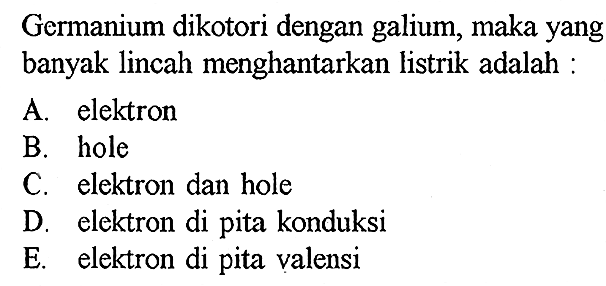 Germanium dikotori dengan galium, maka yang banyak lincah menghantarkan listrik adalah :