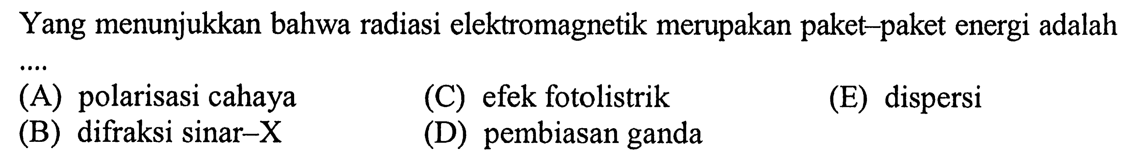 Yang menunjukkan bahwa radiasi elektromagnetik merupakan paket-paket energi adalah....
