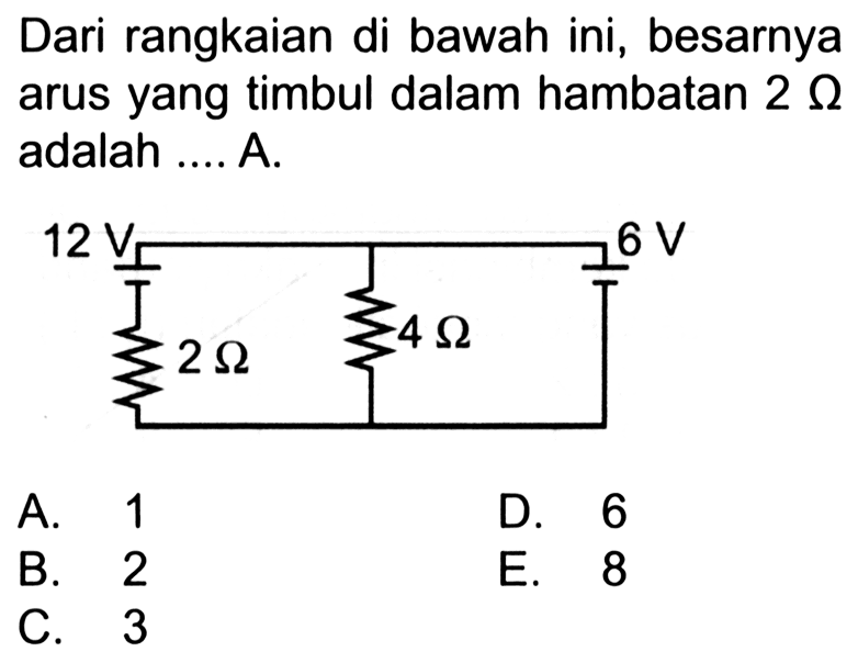 Dari rangkaian di bawah ini, besarnya arus yang timbul dalam hambatan 2 ohm adalah 