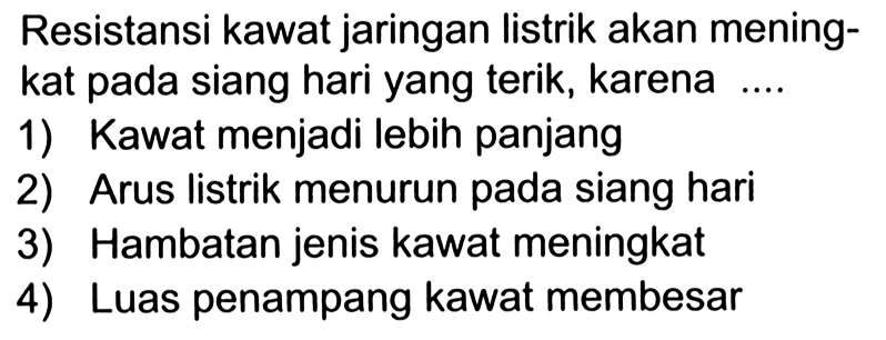 Resistansi kawat jaringan listrik akan meningkat pada siang hari yang terik, karena ....