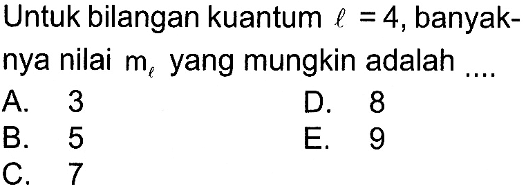 Untuk bilangan kuantum l = 4, banyaknya nilai ml yang mungkin adalah...