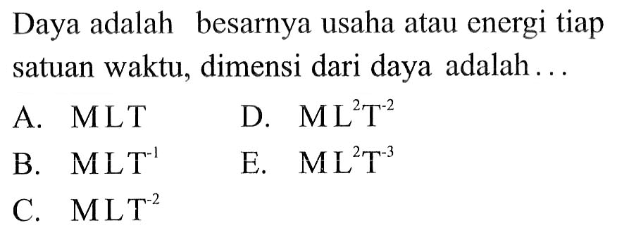 Daya adalah besarnya usaha atau energi tiap satuan waktu, dimensi dari daya adalah ...