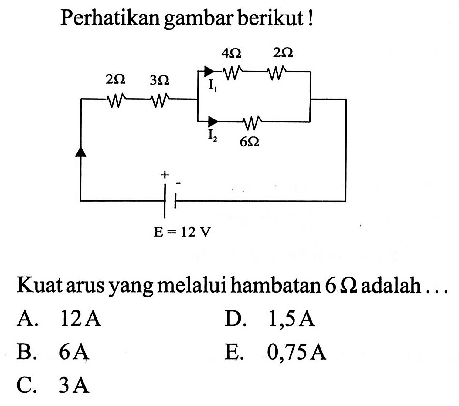 Perhatikan gambar berikut ! Kuatarus yangmelalui hambatan 6 ohm adalah .